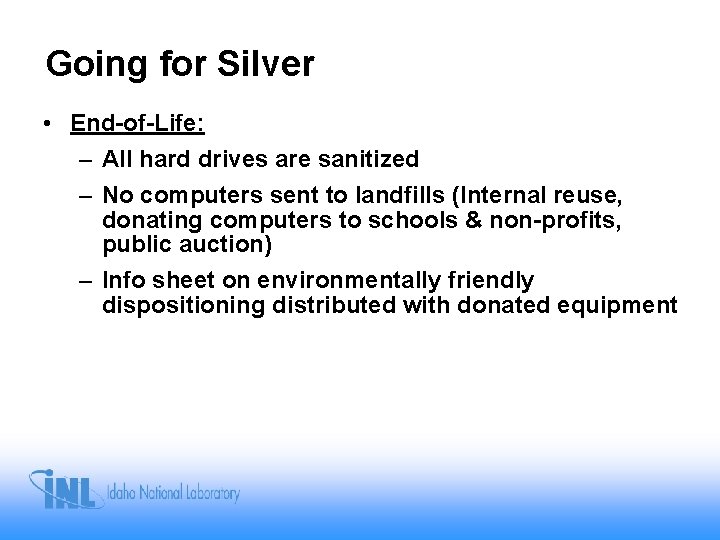 Going for Silver • End-of-Life: – All hard drives are sanitized – No computers