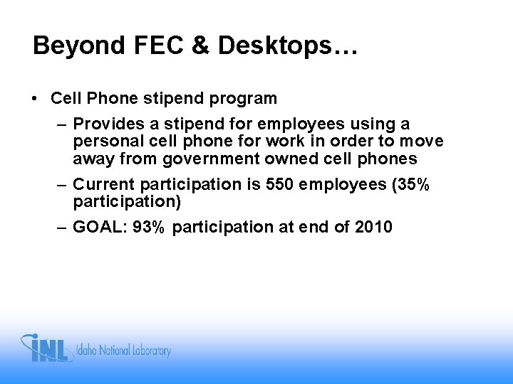 Beyond FEC & Desktops… • Cell Phone stipend program – Provides a stipend for