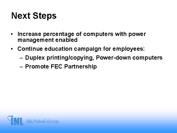 Next Steps • Increase percentage of computers with power management enabled • Continue education