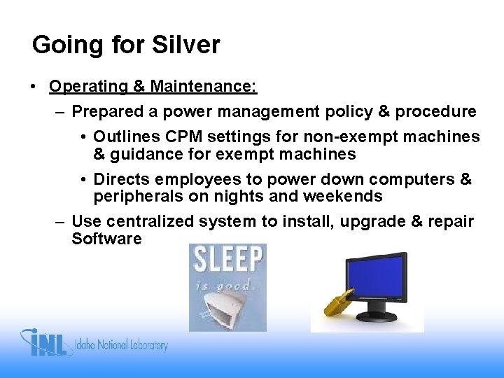 Going for Silver • Operating & Maintenance: – Prepared a power management policy &