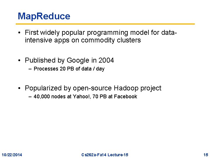 Map. Reduce • First widely popular programming model for dataintensive apps on commodity clusters