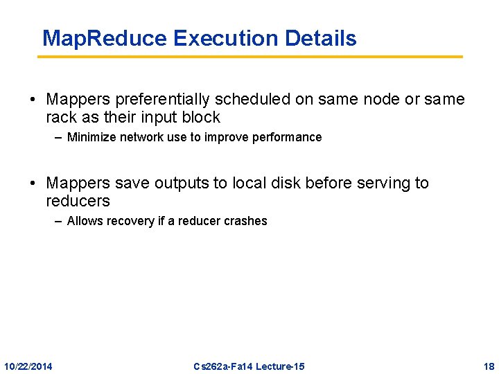 Map. Reduce Execution Details • Mappers preferentially scheduled on same node or same rack