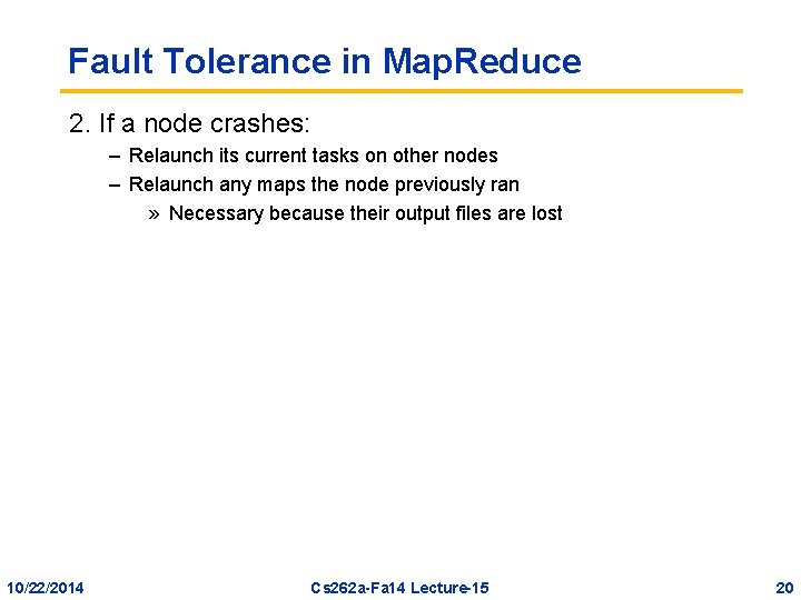 Fault Tolerance in Map. Reduce 2. If a node crashes: – Relaunch its current