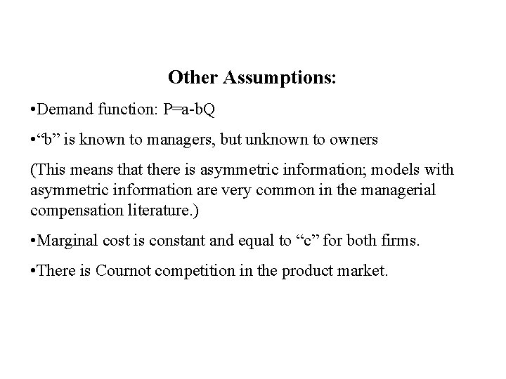 Other Assumptions: • Demand function: P=a-b. Q • “b” is known to managers, but