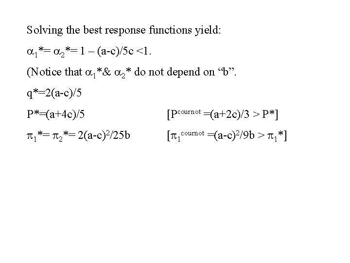 Solving the best response functions yield: 1*= 2*= 1 – (a-c)/5 c <1. (Notice