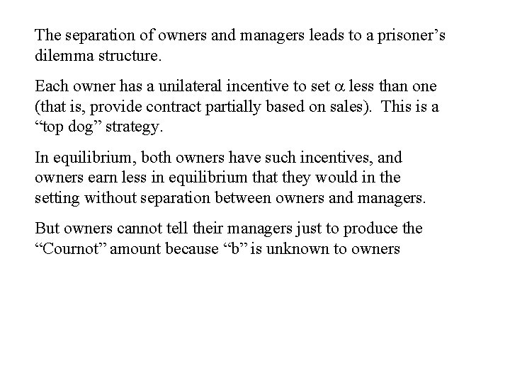 The separation of owners and managers leads to a prisoner’s dilemma structure. Each owner