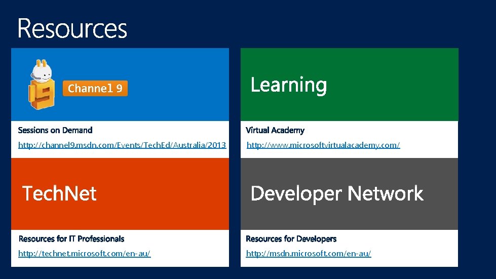 http: //channel 9. msdn. com/Events/Tech. Ed/Australia/2013 http: //www. microsoftvirtualacademy. com/ http: //technet. microsoft. com/en-au/