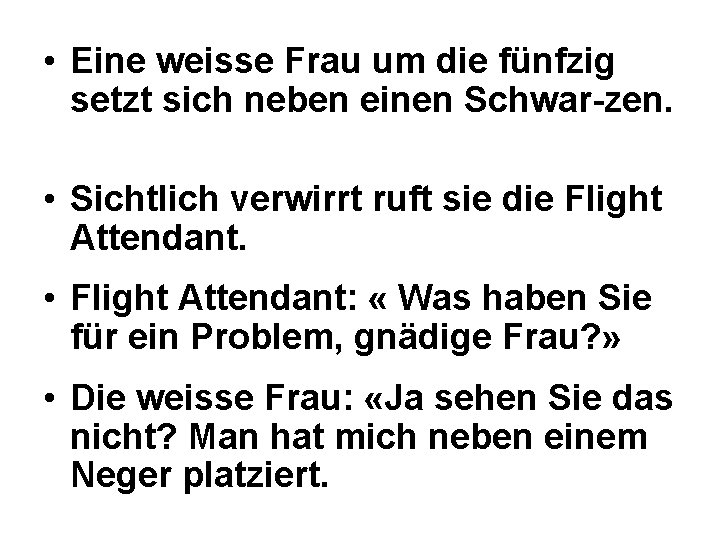  • Eine weisse Frau um die fünfzig setzt sich neben einen Schwar-zen. •