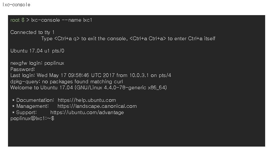 lxc-console root $ > lxc-console --name lxc 1 Connected to tty 1 Type <Ctrl+a