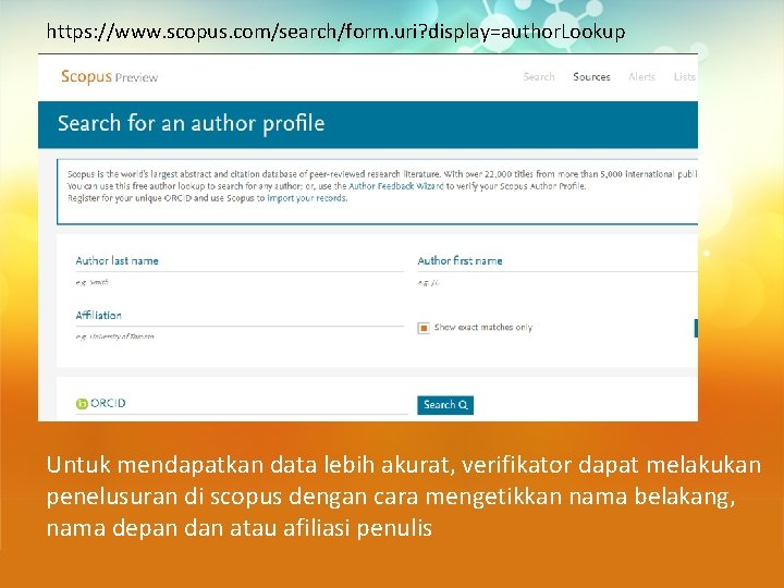 https: //www. scopus. com/search/form. uri? display=author. Lookup Untuk mendapatkan data lebih akurat, verifikator dapat