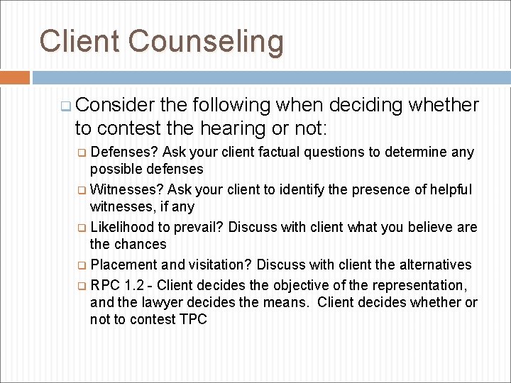 Client Counseling q Consider the following when deciding whether to contest the hearing or