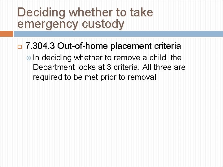 Deciding whether to take emergency custody 7. 304. 3 Out-of-home placement criteria In deciding