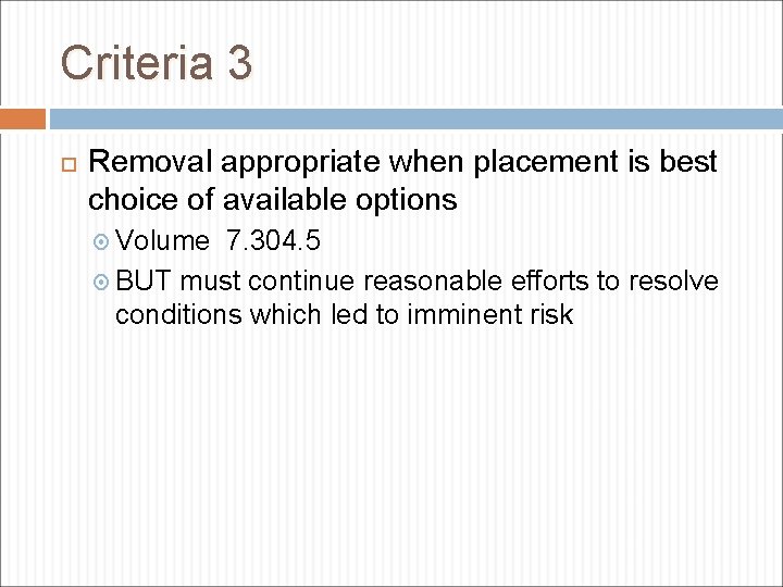 Criteria 3 Removal appropriate when placement is best choice of available options Volume 7.