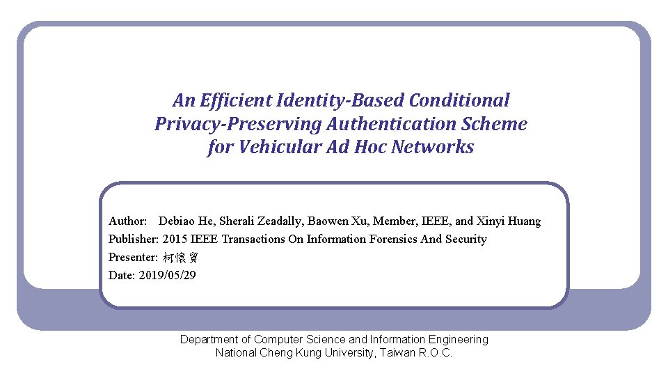 An Efficient Identity-Based Conditional Privacy-Preserving Authentication Scheme for Vehicular Ad Hoc Networks Author: Debiao