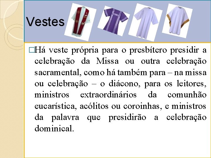 Vestes �Há veste própria para o presbítero presidir a celebração da Missa ou outra
