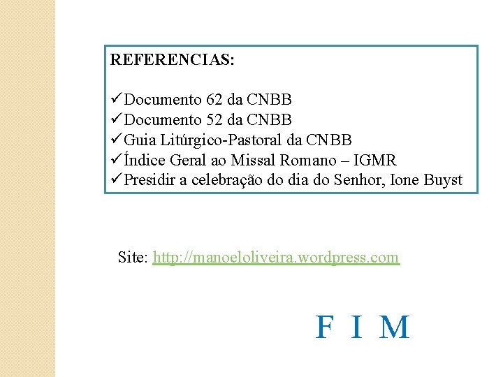 REFERENCIAS: üDocumento 62 da CNBB üDocumento 52 da CNBB üGuia Litúrgico-Pastoral da CNBB üÍndice