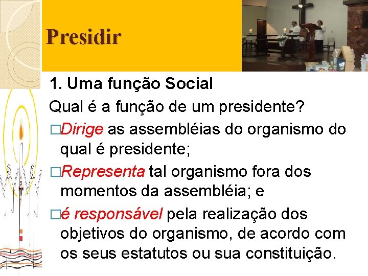 Presidir 1. Uma função Social Qual é a função de um presidente? �Dirige as