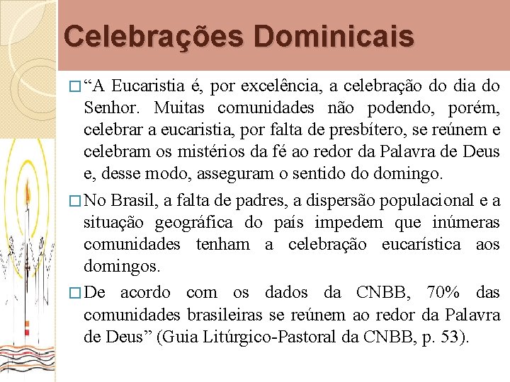 Celebrações Dominicais � “A Eucaristia é, por excelência, a celebração do dia do Senhor.