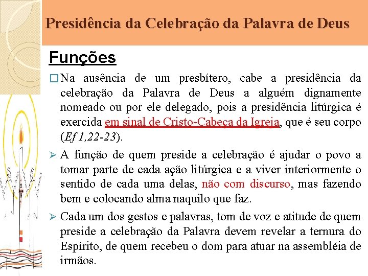 Presidência da Celebração da Palavra de Deus Funções � Na ausência de um presbítero,