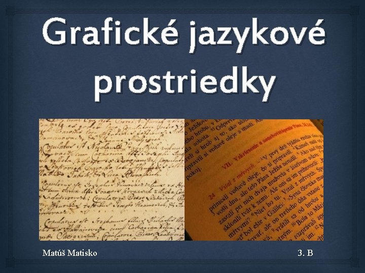 Grafické jazykové prostriedky Matúš Matisko 3. B 