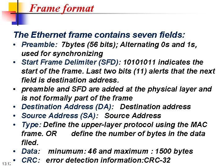 Frame format The Ethernet frame contains seven fields: • Preamble: 7 bytes (56 bits);