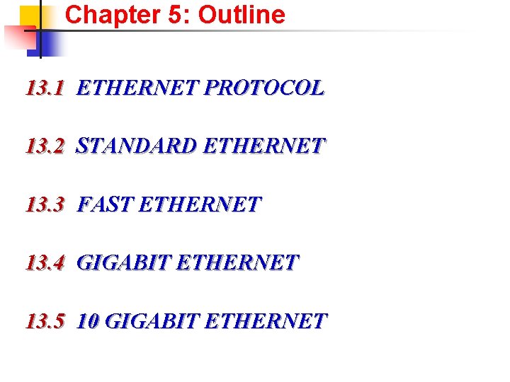 Chapter 5: Outline 13. 1 ETHERNET PROTOCOL 13. 2 STANDARD ETHERNET 13. 3 FAST