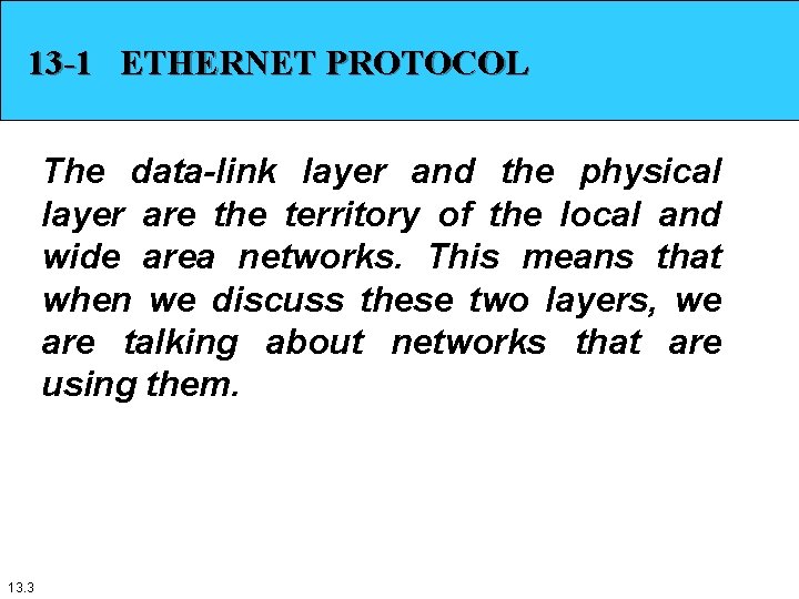 13 -1 ETHERNET PROTOCOL The data-link layer and the physical layer are the territory