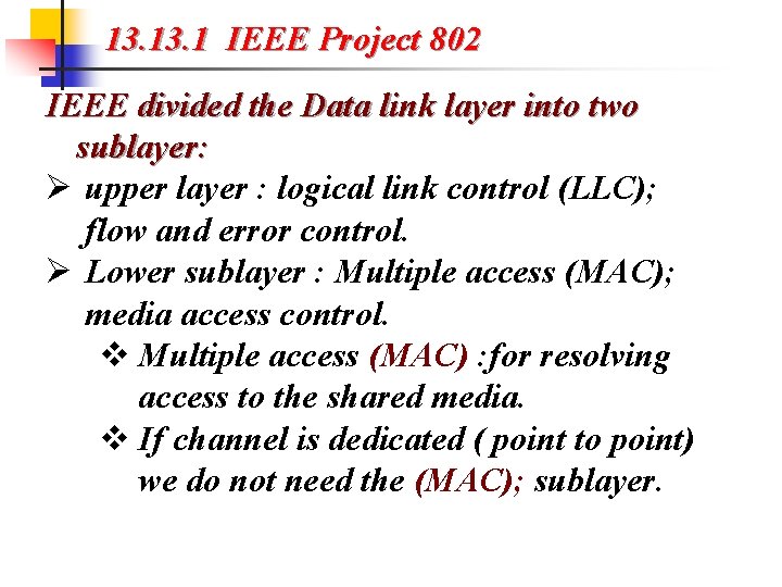 13. 1 IEEE Project 802 IEEE divided the Data link layer into two sublayer: