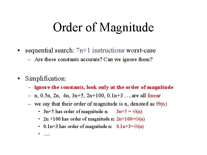 Order of Magnitude • sequential search: 7 n+1 instructions worst-case – Are these constants