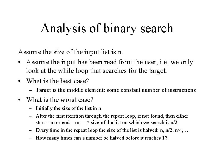 Analysis of binary search Assume the size of the input list is n. •