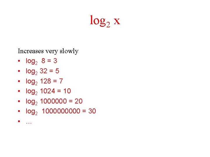 log 2 x Increases very slowly • log 2 8 = 3 • log