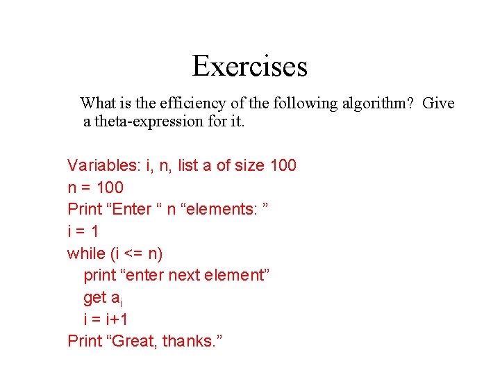 Exercises What is the efficiency of the following algorithm? Give a theta-expression for it.