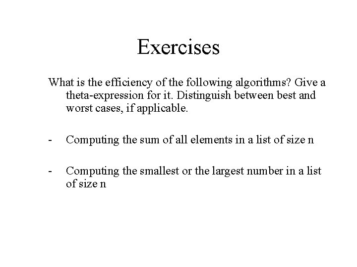 Exercises What is the efficiency of the following algorithms? Give a theta-expression for it.