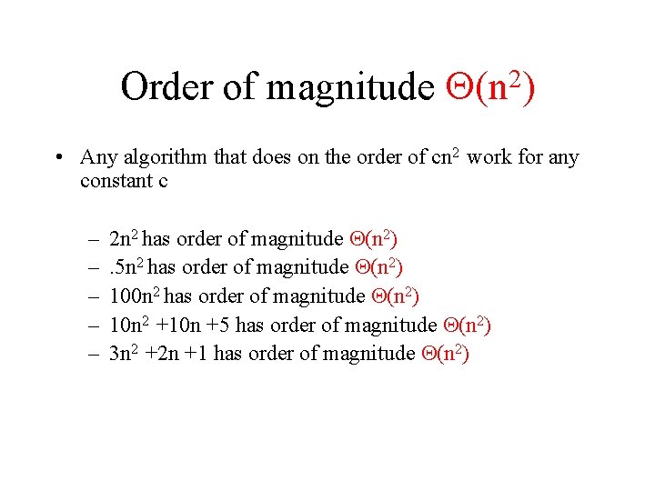 Order of magnitude 2 (n ) • Any algorithm that does on the order