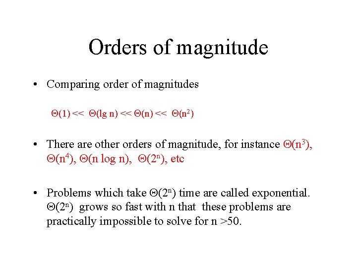 Orders of magnitude • Comparing order of magnitudes (1) << (lg n) << (n