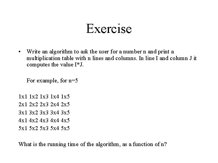 Exercise • Write an algorithm to ask the user for a number n and