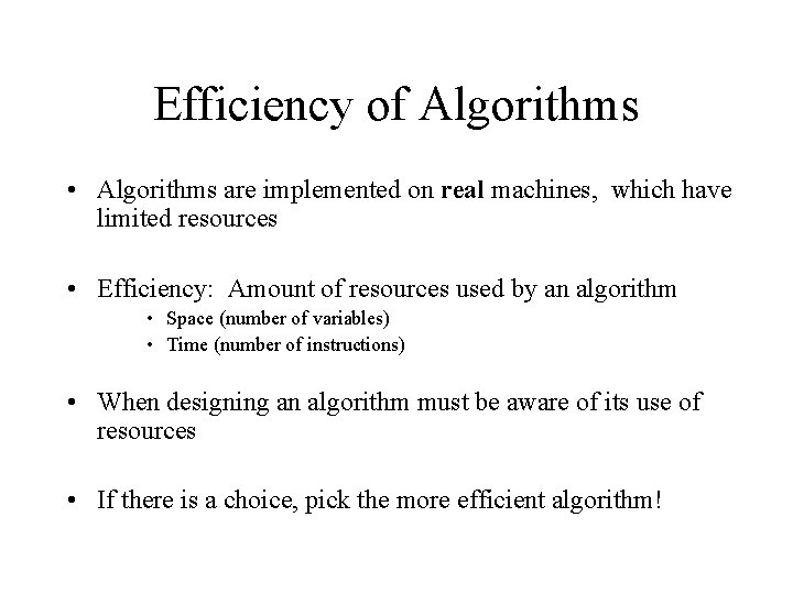 Efficiency of Algorithms • Algorithms are implemented on real machines, which have limited resources