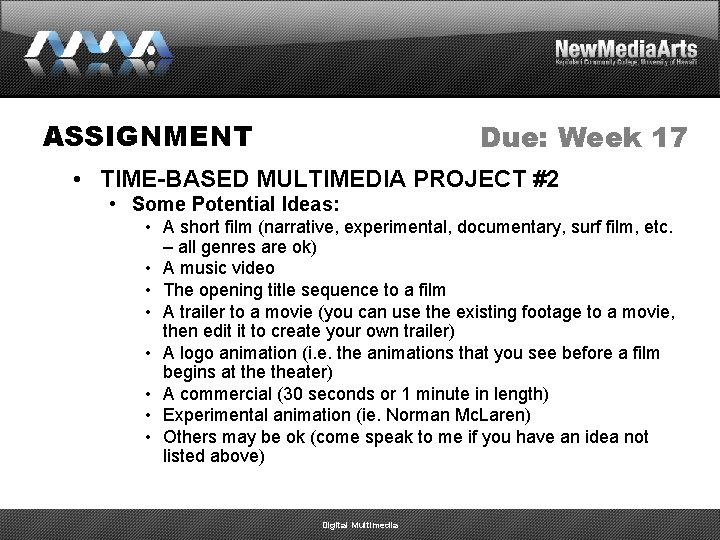 ASSIGNMENT Due: Week 17 • TIME-BASED MULTIMEDIA PROJECT #2 • Some Potential Ideas: •