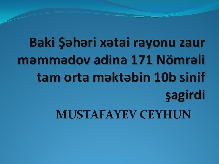 Baki Şəhəri xətai rayonu zaur məmmədov adina 171 Nömrəli tam orta məktəbin 10 b