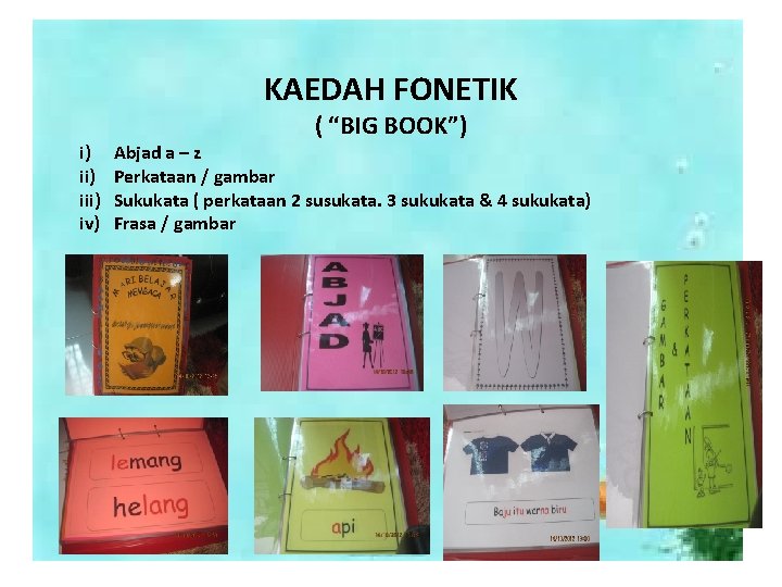 KAEDAH FONETIK i) iii) iv) ( “BIG BOOK”) Abjad a – z Perkataan /