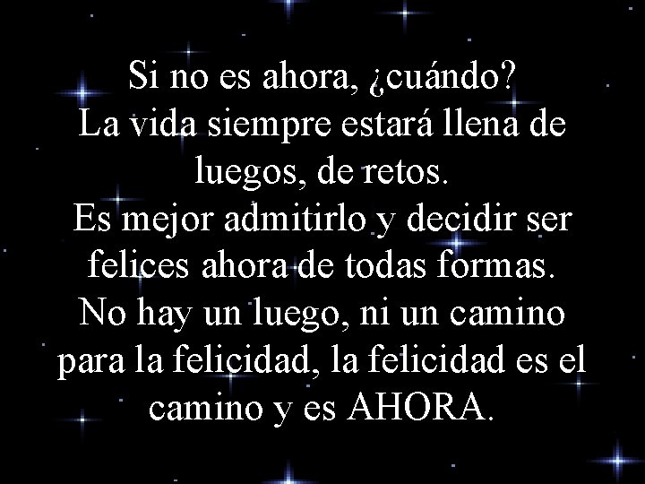 Si no es ahora, ¿cuándo? La vida siempre estará llena de luegos, de retos.