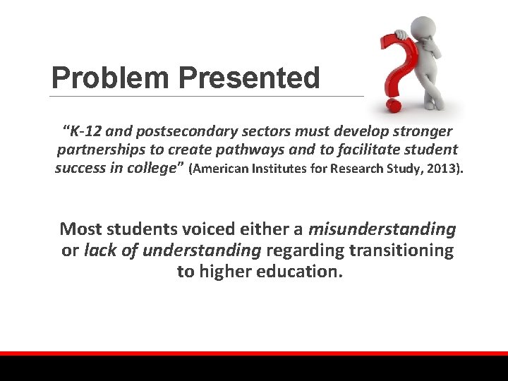 Problem Presented “K-12 and postsecondary sectors must develop stronger partnerships to create pathways and