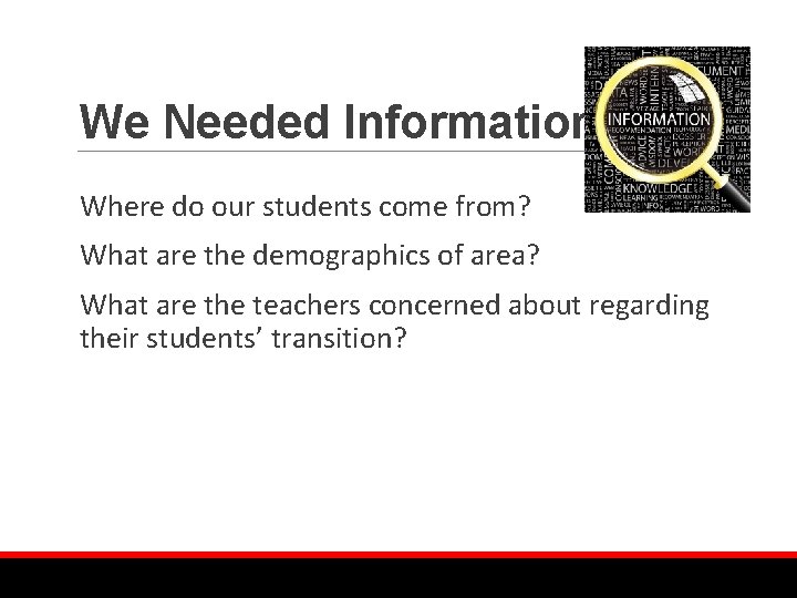 We Needed Information Where do our students come from? What are the demographics of