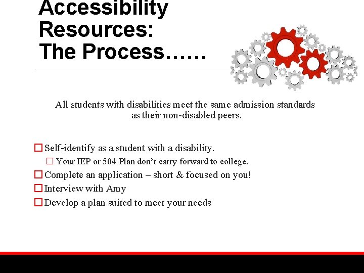 Accessibility Resources: The Process…… All students with disabilities meet the same admission standards as