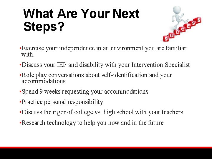 What Are Your Next Steps? • Exercise your independence in an environment you are