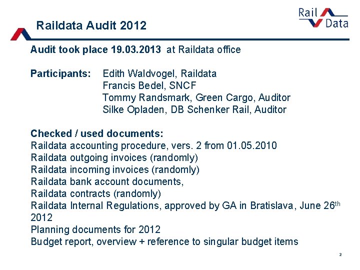Raildata Audit 2012 Audit took place 19. 03. 2013 at Raildata office Participants: Edith