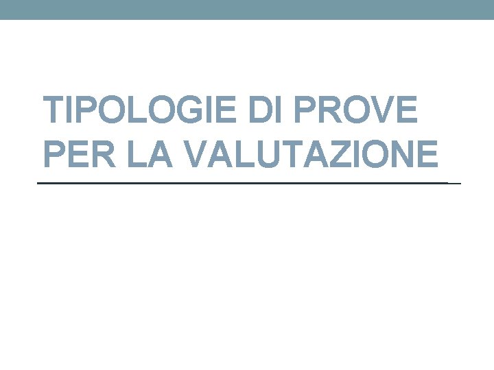 TIPOLOGIE DI PROVE PER LA VALUTAZIONE 