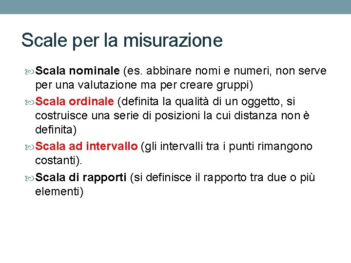 Scale per la misurazione Scala nominale (es. abbinare nomi e numeri, non serve per