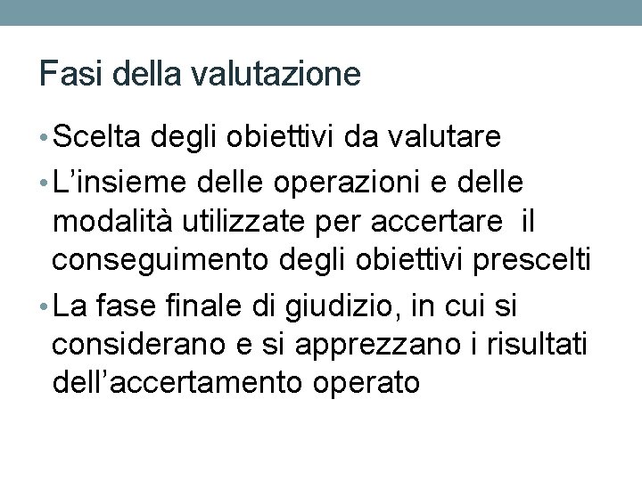 Fasi della valutazione • Scelta degli obiettivi da valutare • L’insieme delle operazioni e