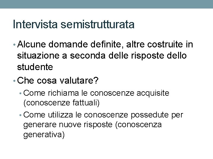 Intervista semistrutturata • Alcune domande definite, altre costruite in situazione a seconda delle risposte